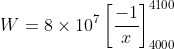W=8\times 10^{7}\left [ \frac{-1}{x} \right ]_{4000}^{4100}